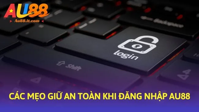 Các mẹo giữ an toàn khi đăng nhập Au88