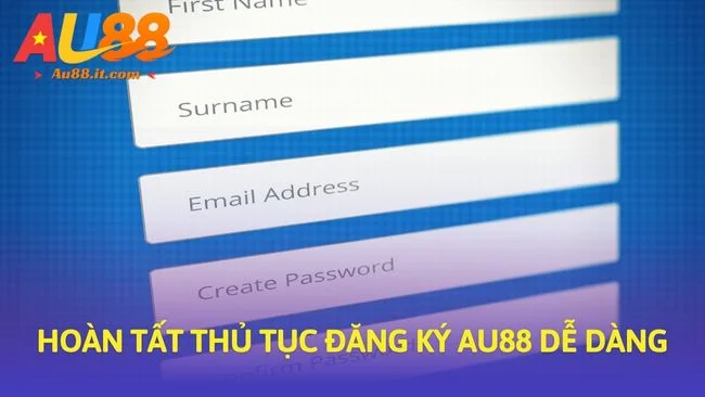 Hoàn tất thủ tục Đăng ký Au88 dễ dàng