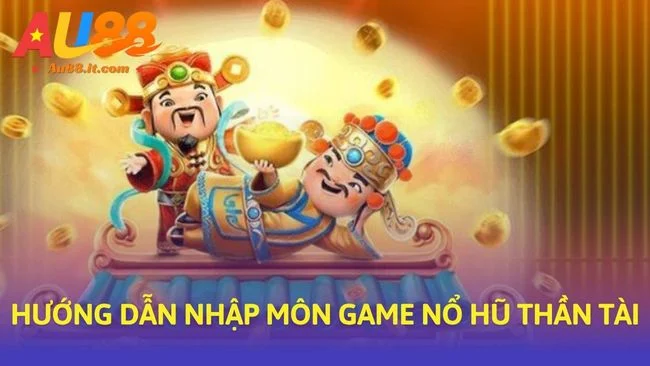 Hướng dẫn nhập môn game Nổ hũ thần tài